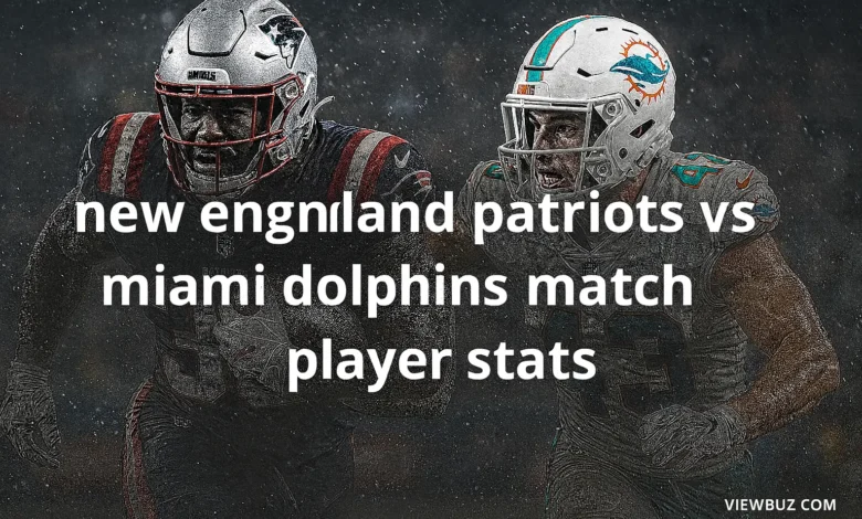 new england patriots vs miami dolphins match player stats